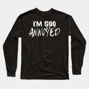 Feelings Mood Design - I'm Soo Annoyed Long Sleeve T-Shirt